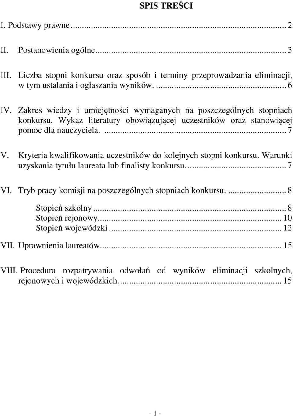 Kryteria kwalifikowania uczestników do kolejnych stopni konkursu. Warunki uzyskania tytułu laureata lub finalisty konkursu.... 7 VI. Tryb pracy komisji na poszczególnych stopniach konkursu.