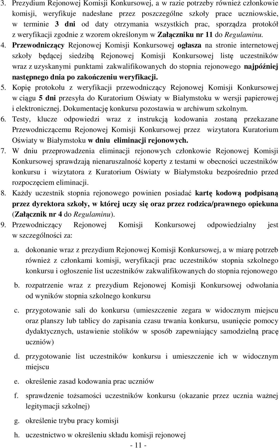 Przewodniczący Rejonowej Komisji Konkursowej ogłasza na stronie internetowej szkoły będącej siedzibą Rejonowej Komisji Konkursowej listę uczestników wraz z uzyskanymi punktami zakwalifikowanych do