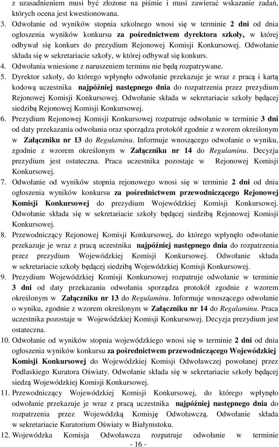 Konkursowej. Odwołanie składa się w sekretariacie szkoły, w której odbywał się konkurs. 4. Odwołania wniesione z naruszeniem terminu nie będą rozpatrywane. 5.