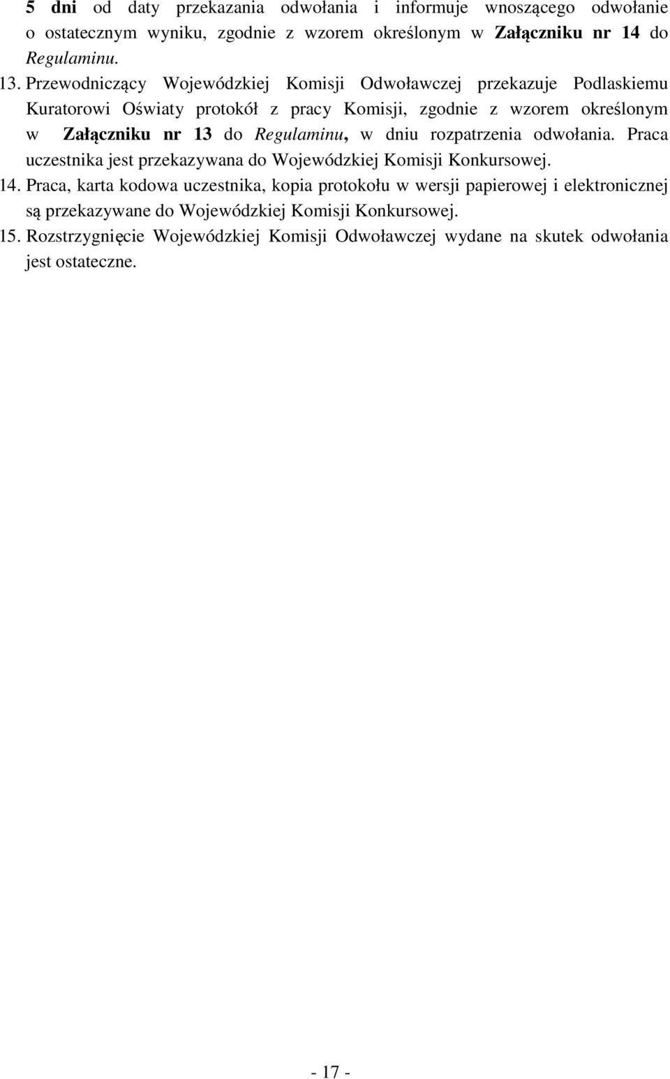 Regulaminu, w dniu rozpatrzenia odwołania. Praca uczestnika jest przekazywana do Wojewódzkiej Komisji Konkursowej. 14.