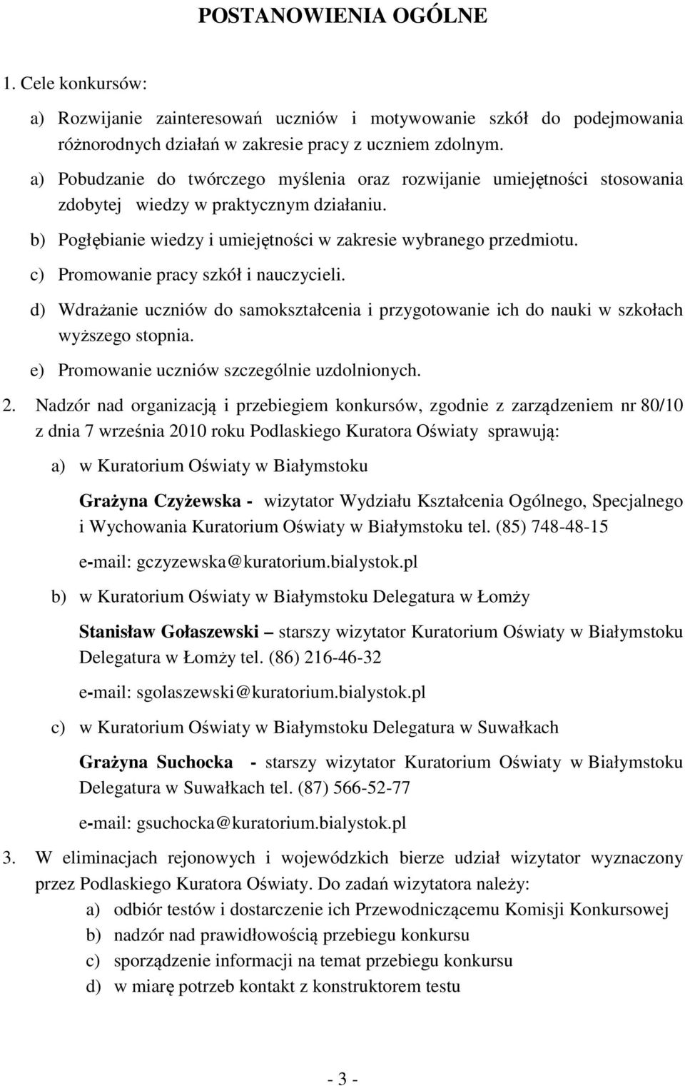 c) Promowanie pracy szkół i nauczycieli. d) Wdrażanie uczniów do samokształcenia i przygotowanie ich do nauki w szkołach wyższego stopnia. e) Promowanie uczniów szczególnie uzdolnionych. 2.