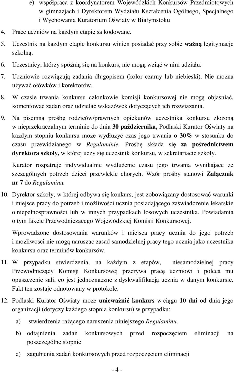 Uczestnicy, którzy spóźnią się na konkurs, nie mogą wziąć w nim udziału. 7. Uczniowie rozwiązują zadania długopisem (kolor czarny lub niebieski). Nie można używać ołówków i korektorów. 8.