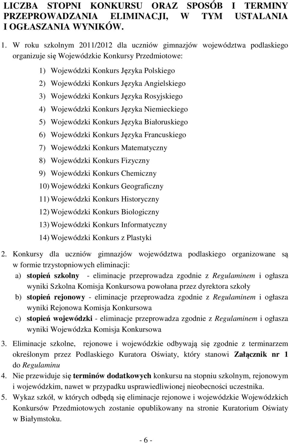 Angielskiego 3) Wojewódzki Konkurs Języka Rosyjskiego 4) Wojewódzki Konkurs Języka Niemieckiego 5) Wojewódzki Konkurs Języka Białoruskiego 6) Wojewódzki Konkurs Języka Francuskiego 7) Wojewódzki