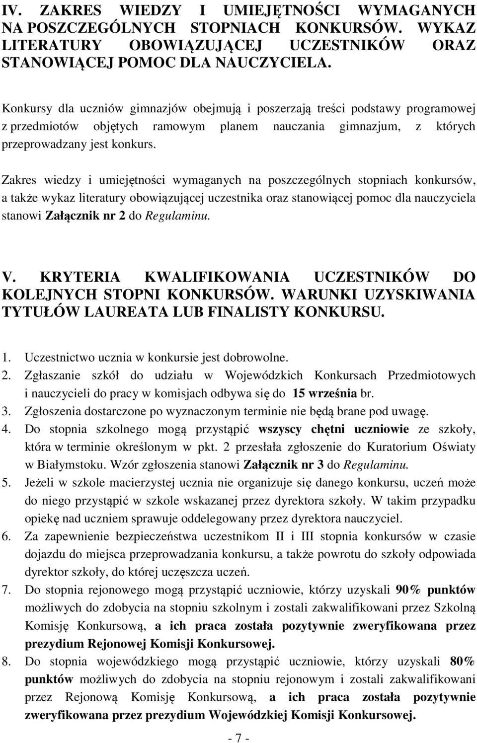 Zakres wiedzy i umiejętności wymaganych na poszczególnych stopniach konkursów, a także wykaz literatury obowiązującej uczestnika oraz stanowiącej pomoc dla nauczyciela stanowi Załącznik nr 2 do