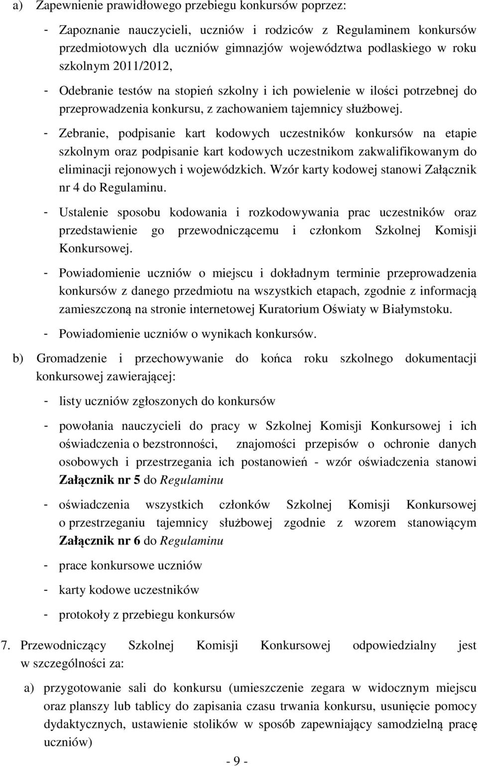 - Zebranie, podpisanie kart kodowych uczestników konkursów na etapie szkolnym oraz podpisanie kart kodowych uczestnikom zakwalifikowanym do eliminacji rejonowych i wojewódzkich.