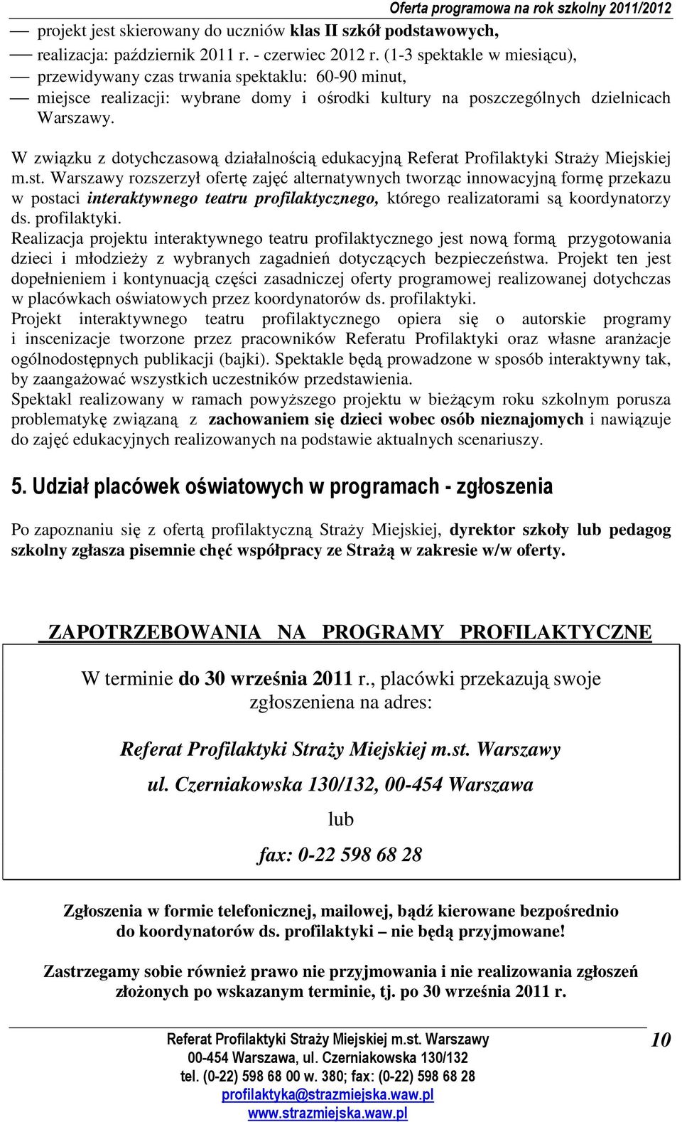 W związku z dotychczasową działalnością edukacyjną Referat Profilaktyki Straży Miejskiej m.st.