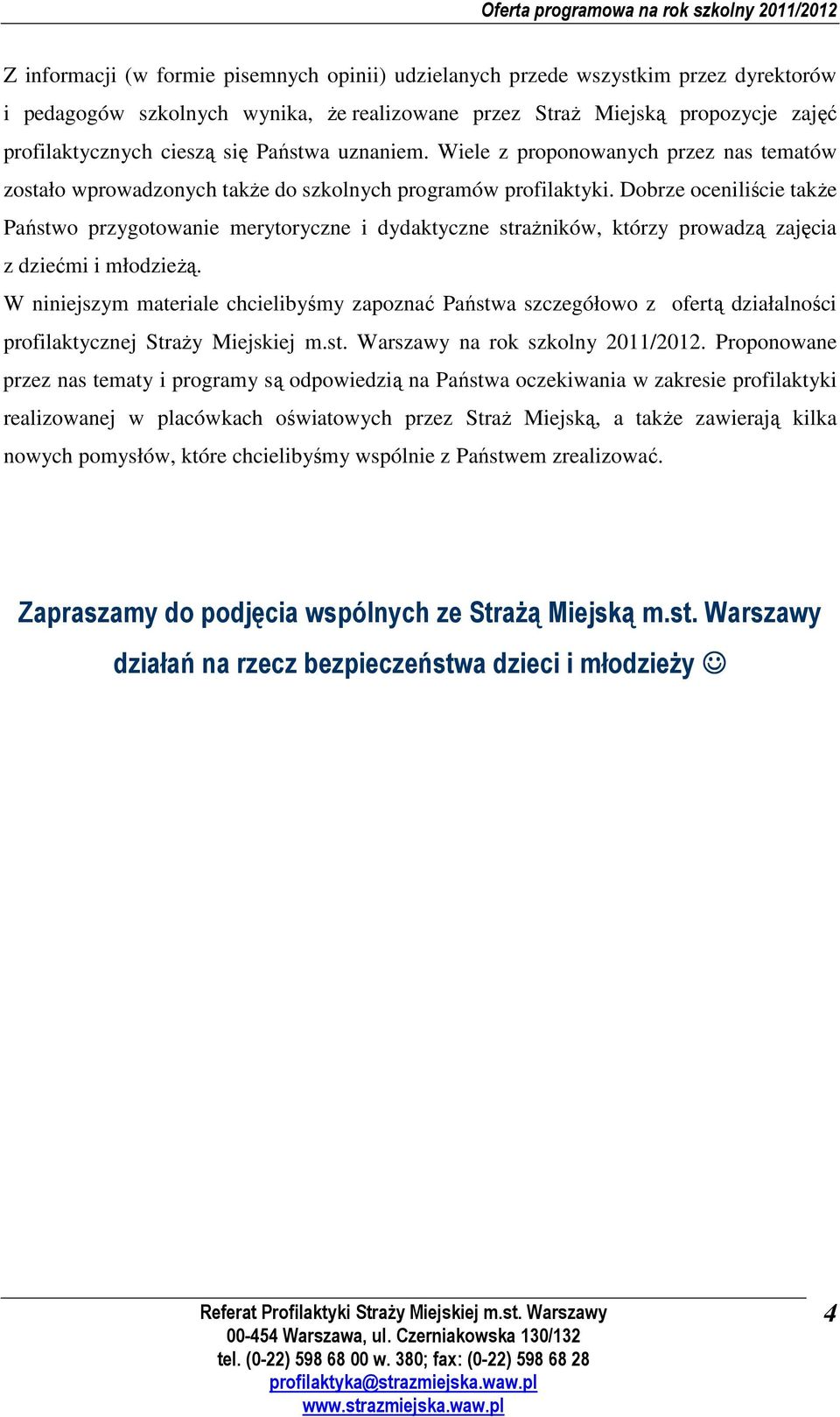 Dobrze oceniliście także Państwo przygotowanie merytoryczne i dydaktyczne strażników, którzy prowadzą zajęcia z dziećmi i młodzieżą.