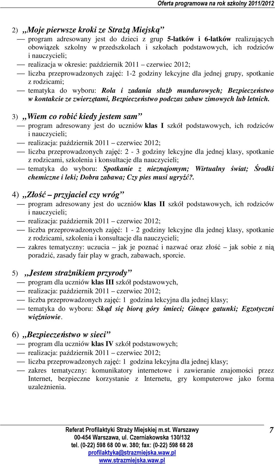 służb mundurowych; Bezpieczeństwo w kontakcie ze zwierzętami, Bezpieczeństwo podczas zabaw zimowych lub letnich.