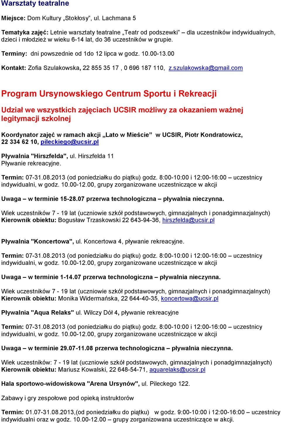 Terminy: dni powszednie od 1do 12 lipca w godz. 10.00-13.00 Kontakt: Zofia Szulakowska, 22 855 35 17, 0 696 187 110, z.szulakowska@gmail.