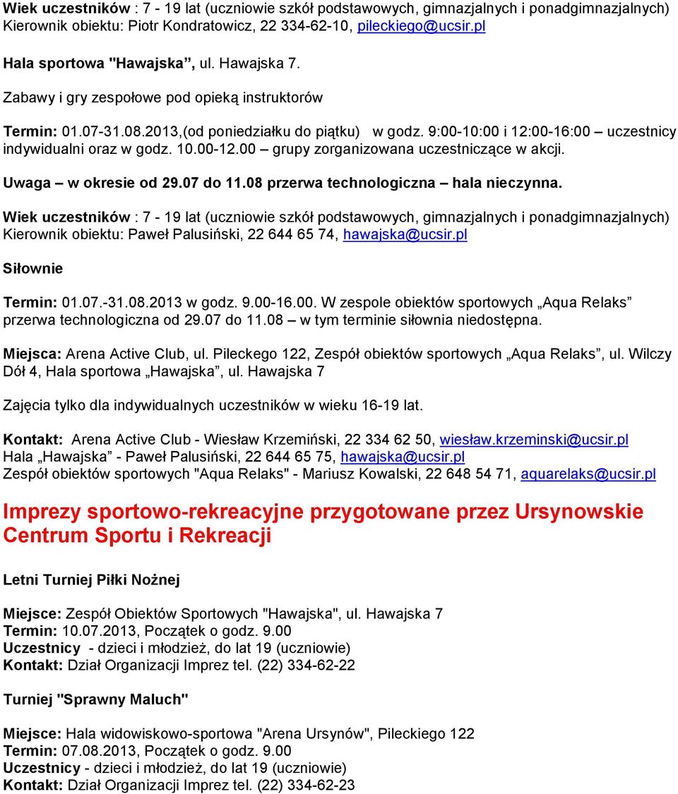 00 grupy zorganizowana uczestniczące w akcji. Uwaga w okresie od 29.07 do 11.08 przerwa technologiczna hala nieczynna.