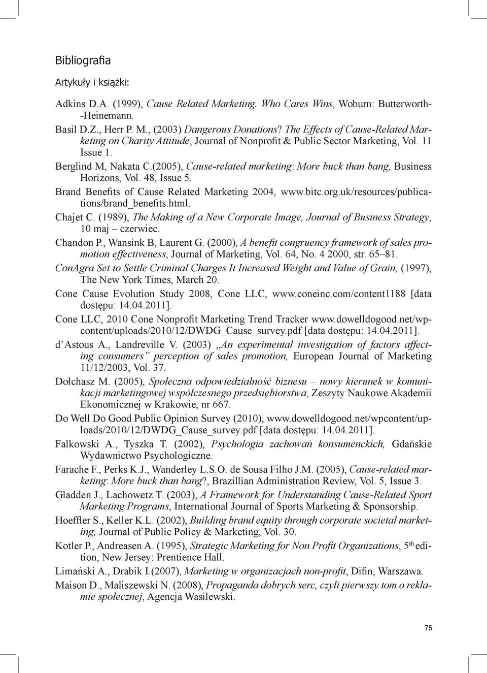 (2005), Cause-related marketing: More buck than bang, Business Horizons, Vol. 48, Issue 5. Brand Benefits of Cause Related Marketing 2004, www.bitc.org.uk/resources/publications/brand_benefits.html.