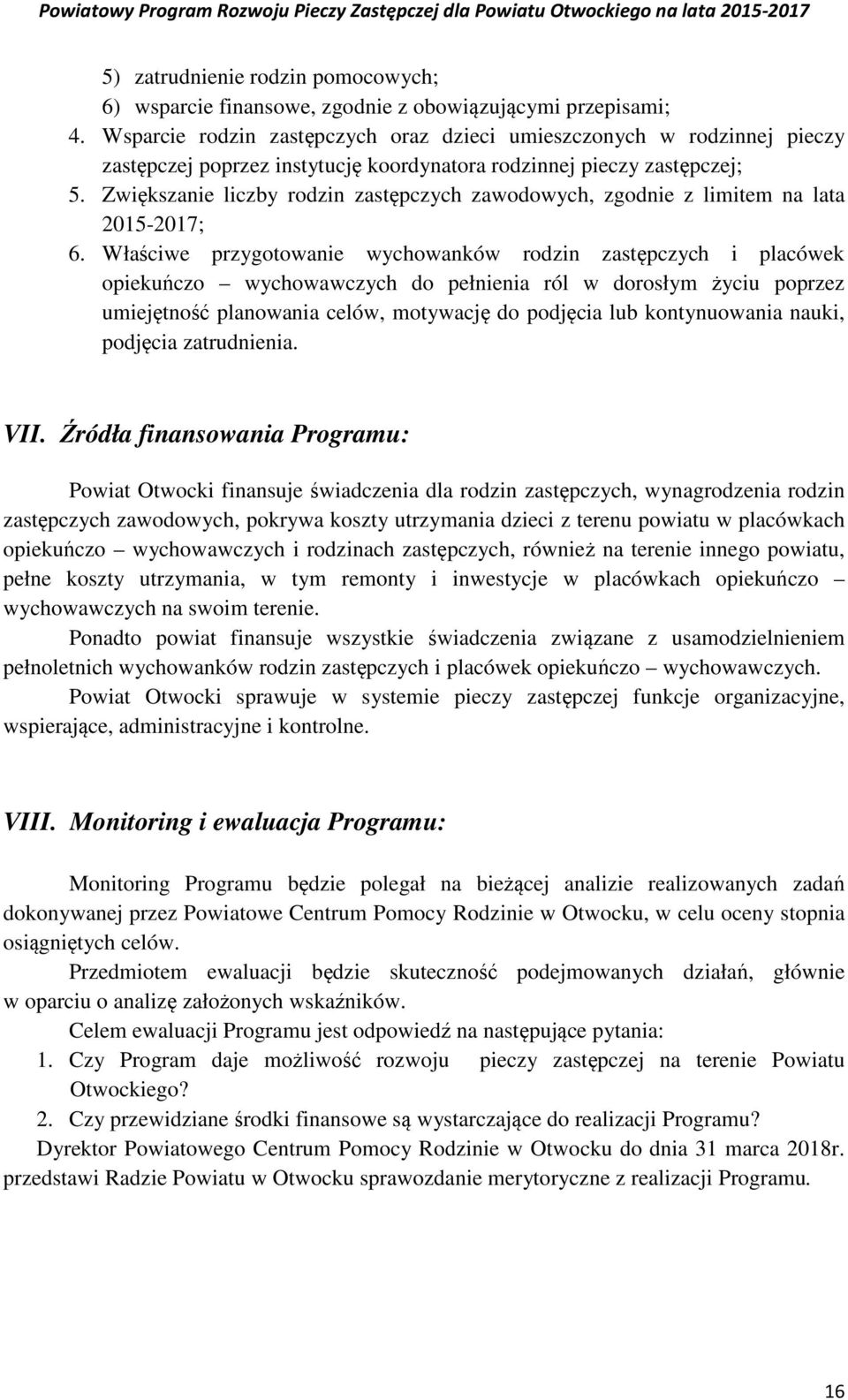 Zwiększanie liczby rodzin zastępczych zawodowych, zgodnie z limitem na lata 2015-2017; 6.