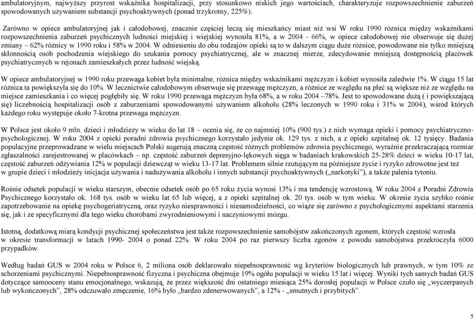 Zarówno w opiece ambulatoryjnej jak i całodobowej, znacznie częściej leczą się mieszkańcy miast niż wsi W roku 1990 różnica między wskaźnikami rozpowszechnienia zaburzeń psychicznych ludności