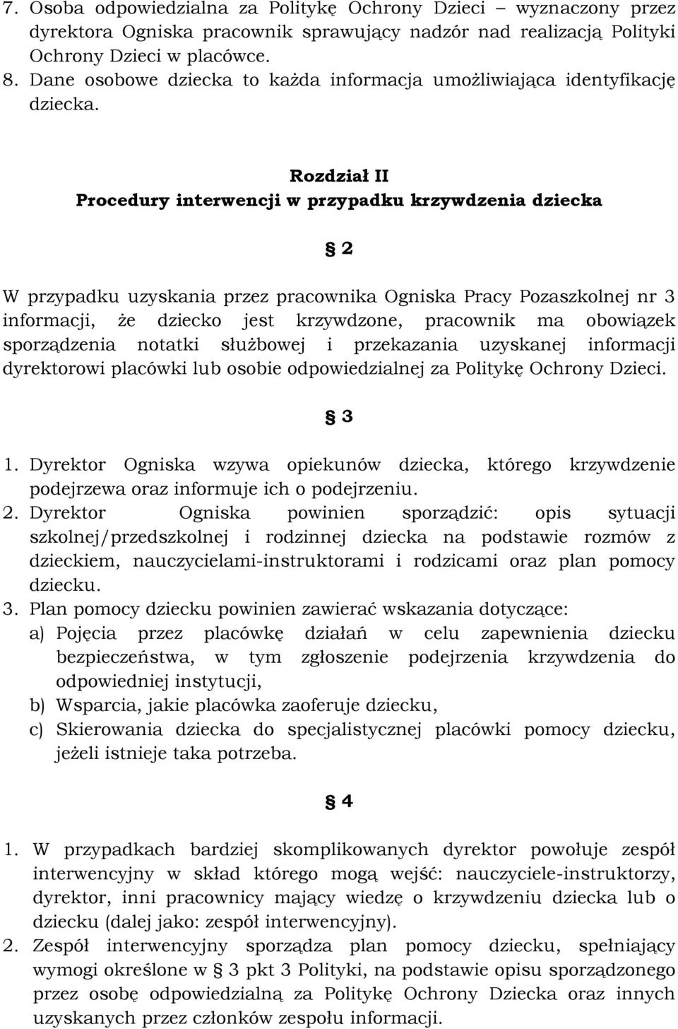 Rozdział II Procedury interwencji w przypadku krzywdzenia dziecka 2 W przypadku uzyskania przez pracownika Ogniska Pracy Pozaszkolnej nr 3 informacji, że dziecko jest krzywdzone, pracownik ma