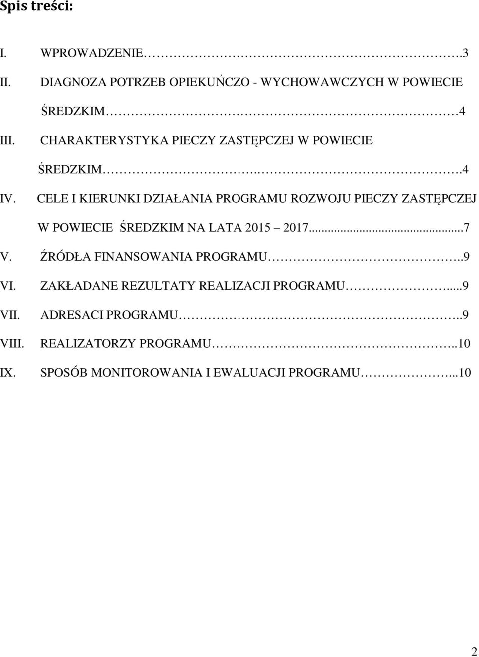 CELE I KIERUNKI DZIAŁANIA PROGRAMU ROZWOJU PIECZY ZASTĘPCZEJ W POWIECIE ŚREDZKIM NA LATA 2015 2017...7 V.