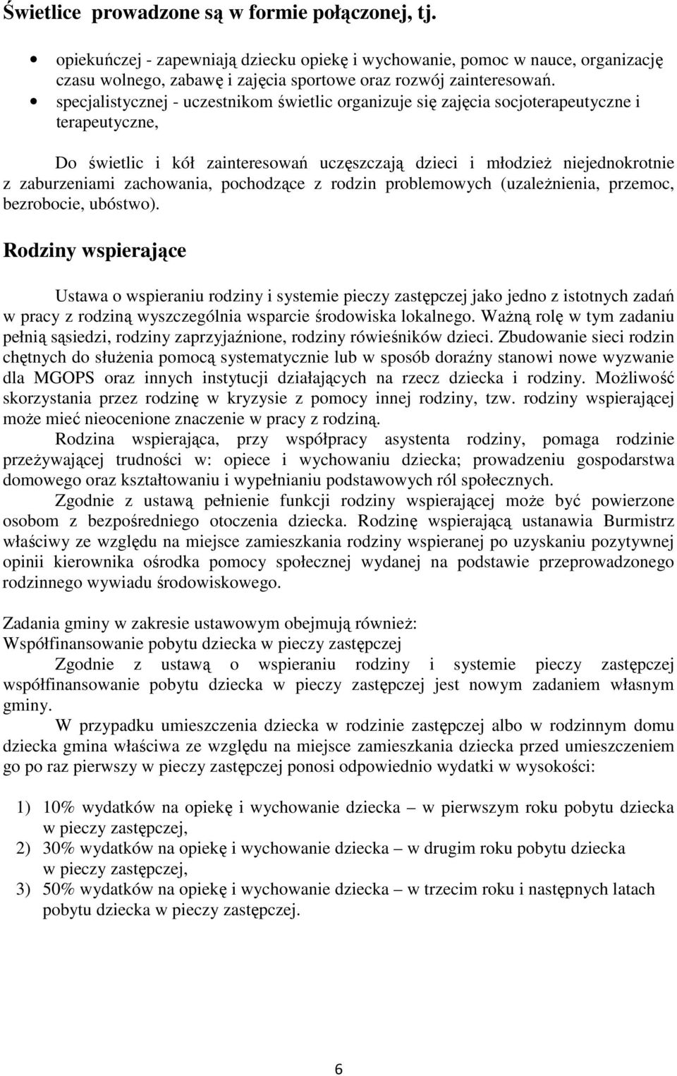 zachowania, pochodzące z rodzin problemowych (uzależnienia, przemoc, bezrobocie, ubóstwo).