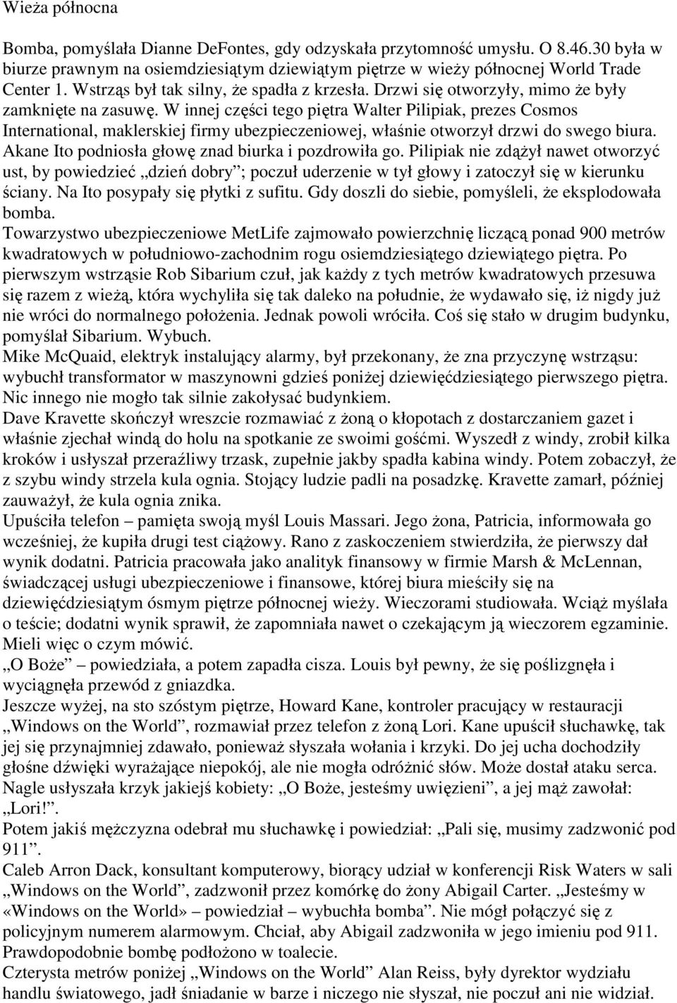 W innej części tego piętra Walter Pilipiak, prezes Cosmos International, maklerskiej firmy ubezpieczeniowej, właśnie otworzył drzwi do swego biura.