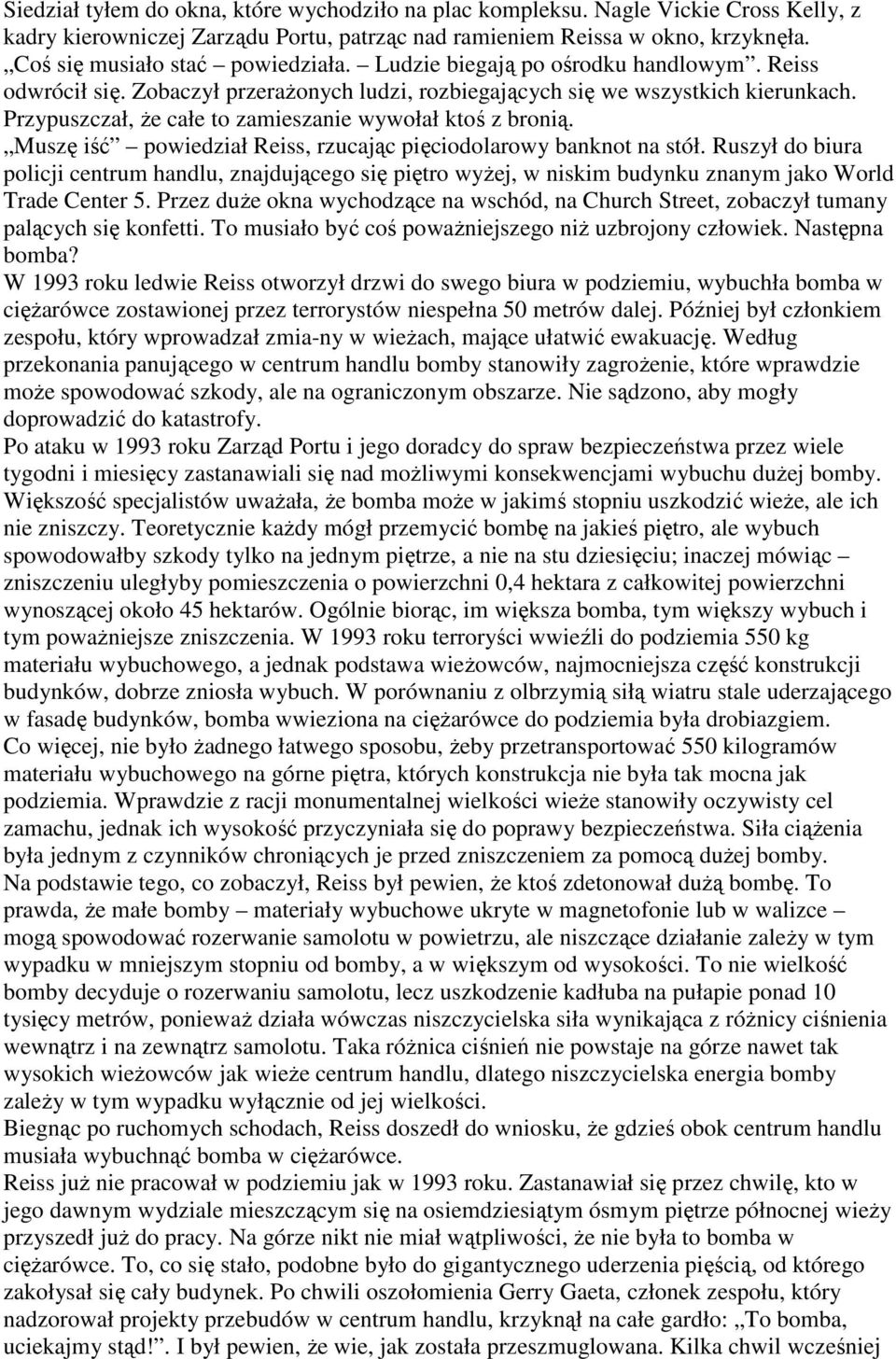 Przypuszczał, Ŝe całe to zamieszanie wywołał ktoś z bronią. Muszę iść powiedział Reiss, rzucając pięciodolarowy banknot na stół.