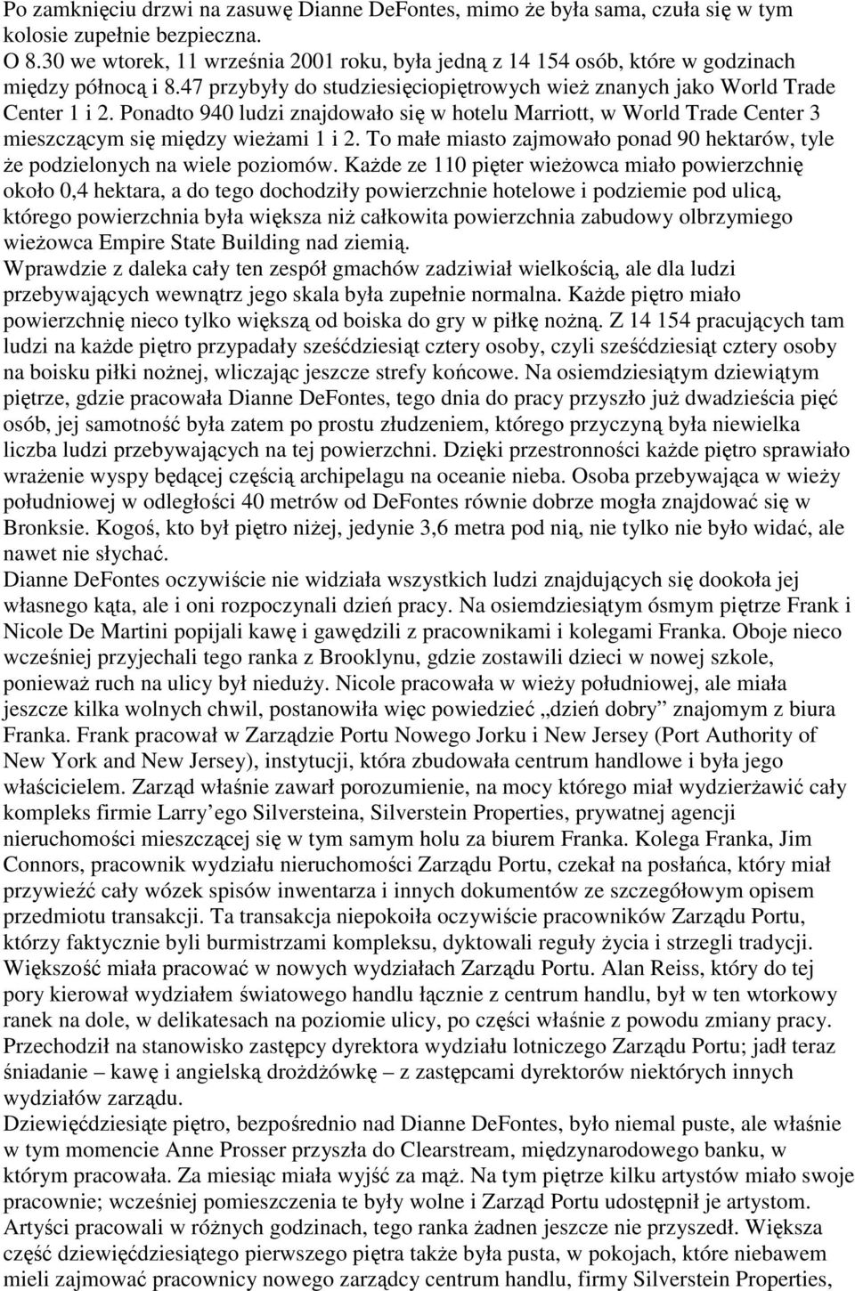 Ponadto 940 ludzi znajdowało się w hotelu Marriott, w World Trade Center 3 mieszczącym się między wieŝami 1 i 2. To małe miasto zajmowało ponad 90 hektarów, tyle Ŝe podzielonych na wiele poziomów.