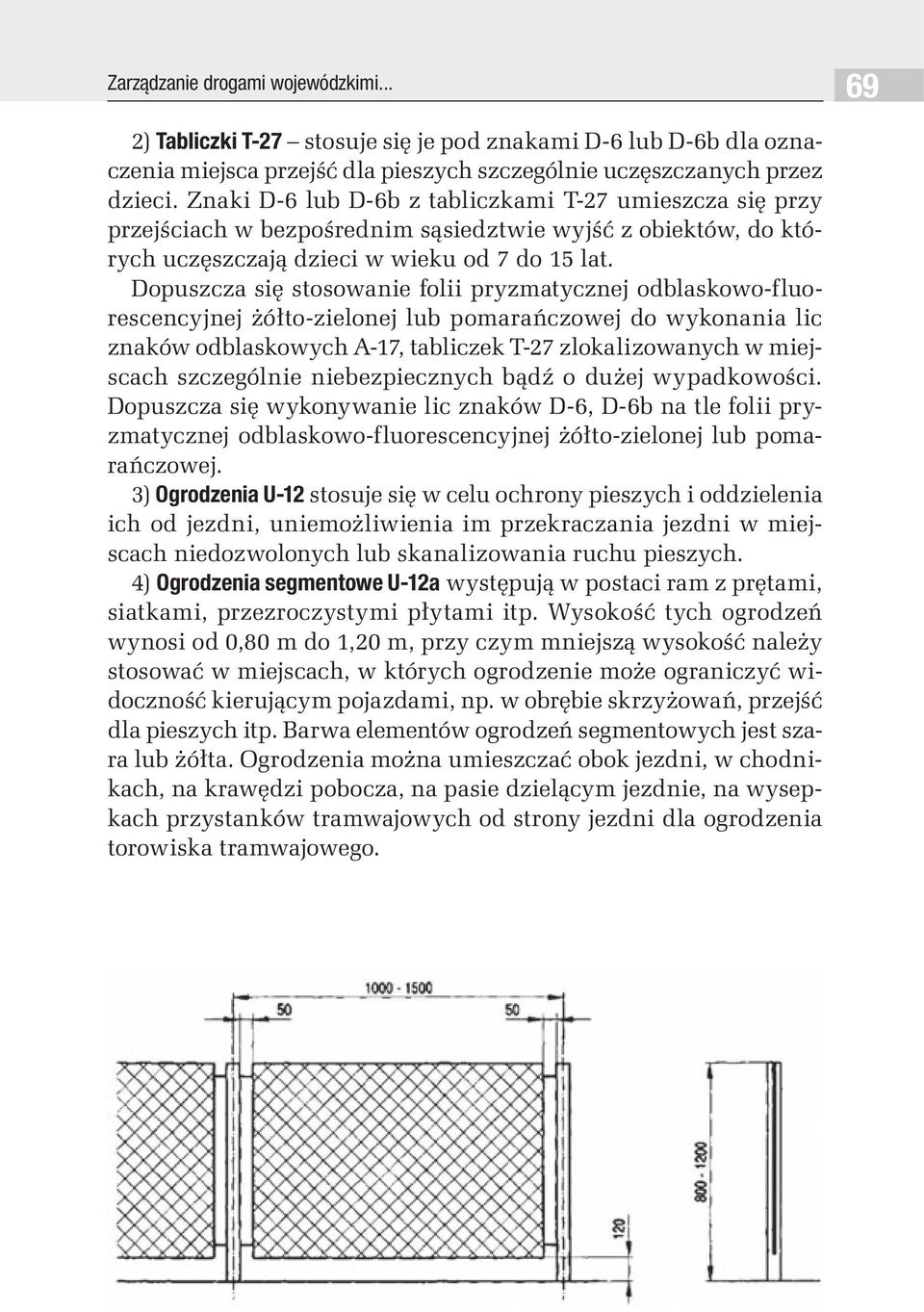 Dopuszcza się stosowanie folii pryzmatycznej odblaskowo-fluorescencyjnej żółto-zielonej lub pomarańczowej do wykonania lic znaków odblaskowych A-17, tabliczek T-27 zlokalizowanych w miejscach