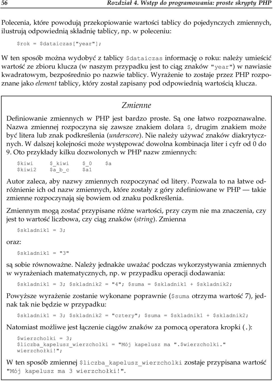 nawiasie kwadratowym, bezpośrednio po nazwie tablicy. Wyrażenie to zostaje przez PHP rozpoznane jako element tablicy, który został zapisany pod odpowiednią warteością klucza.