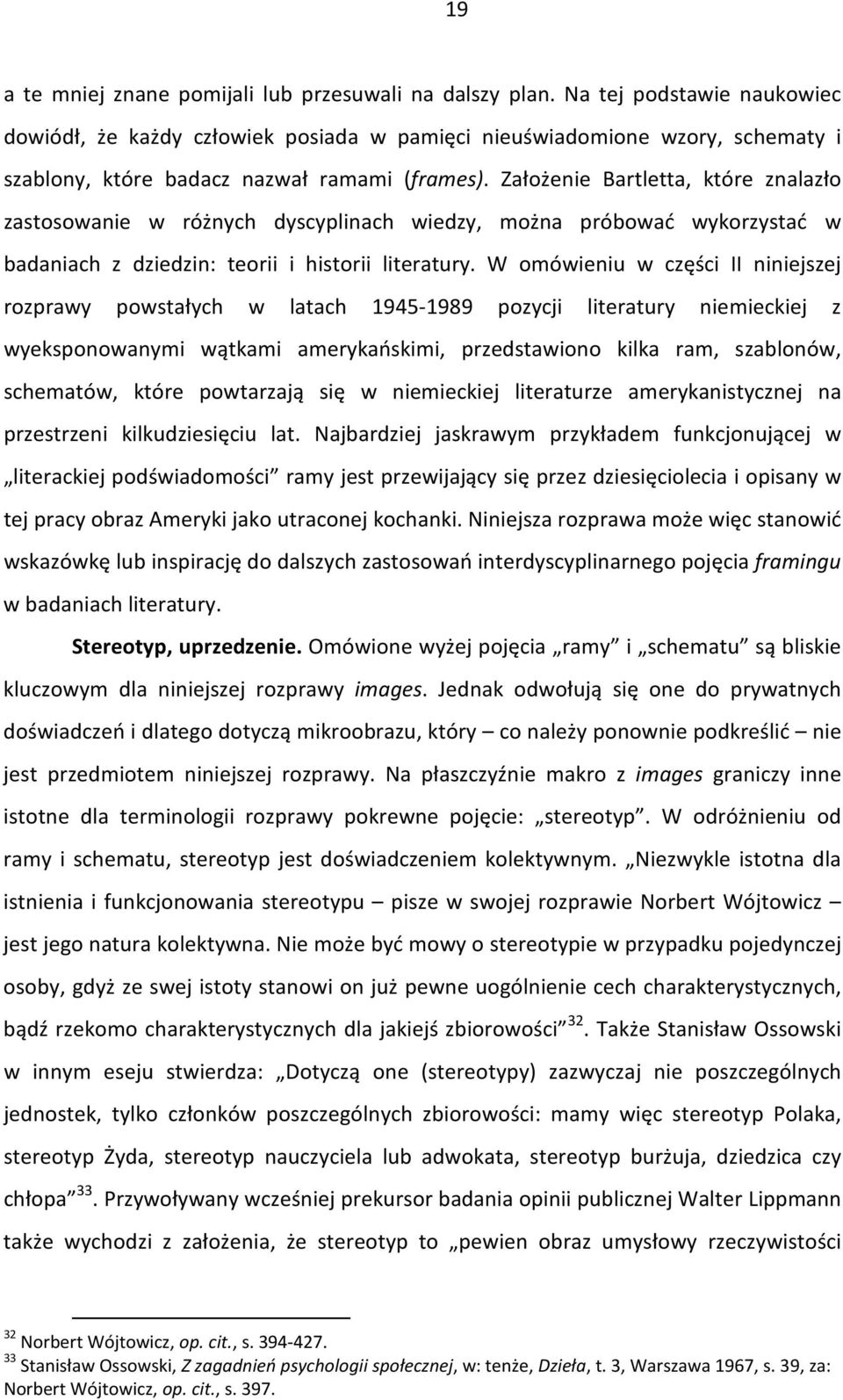 Założenie Bartletta, które znalazło zastosowanie w różnych dyscyplinach wiedzy, można próbować wykorzystać w badaniach z dziedzin: teorii i historii literatury.