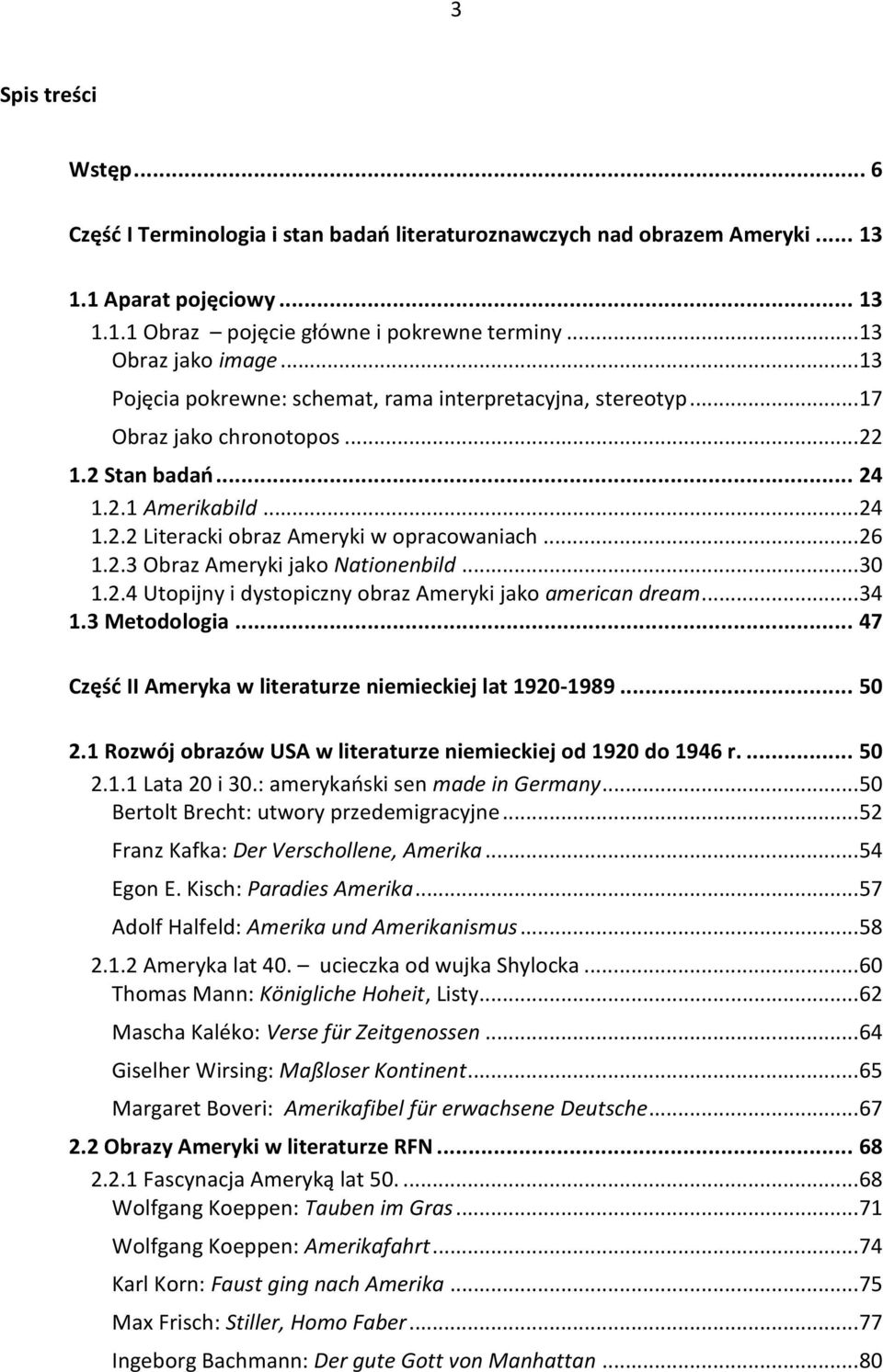 2.3 Obraz Ameryki jako Nationenbild... 30 1.2.4 Utopijny i dystopiczny obraz Ameryki jako american dream... 34 1.3 Metodologia... 47 Część II Ameryka w literaturze niemieckiej lat 1920-1989... 50 2.