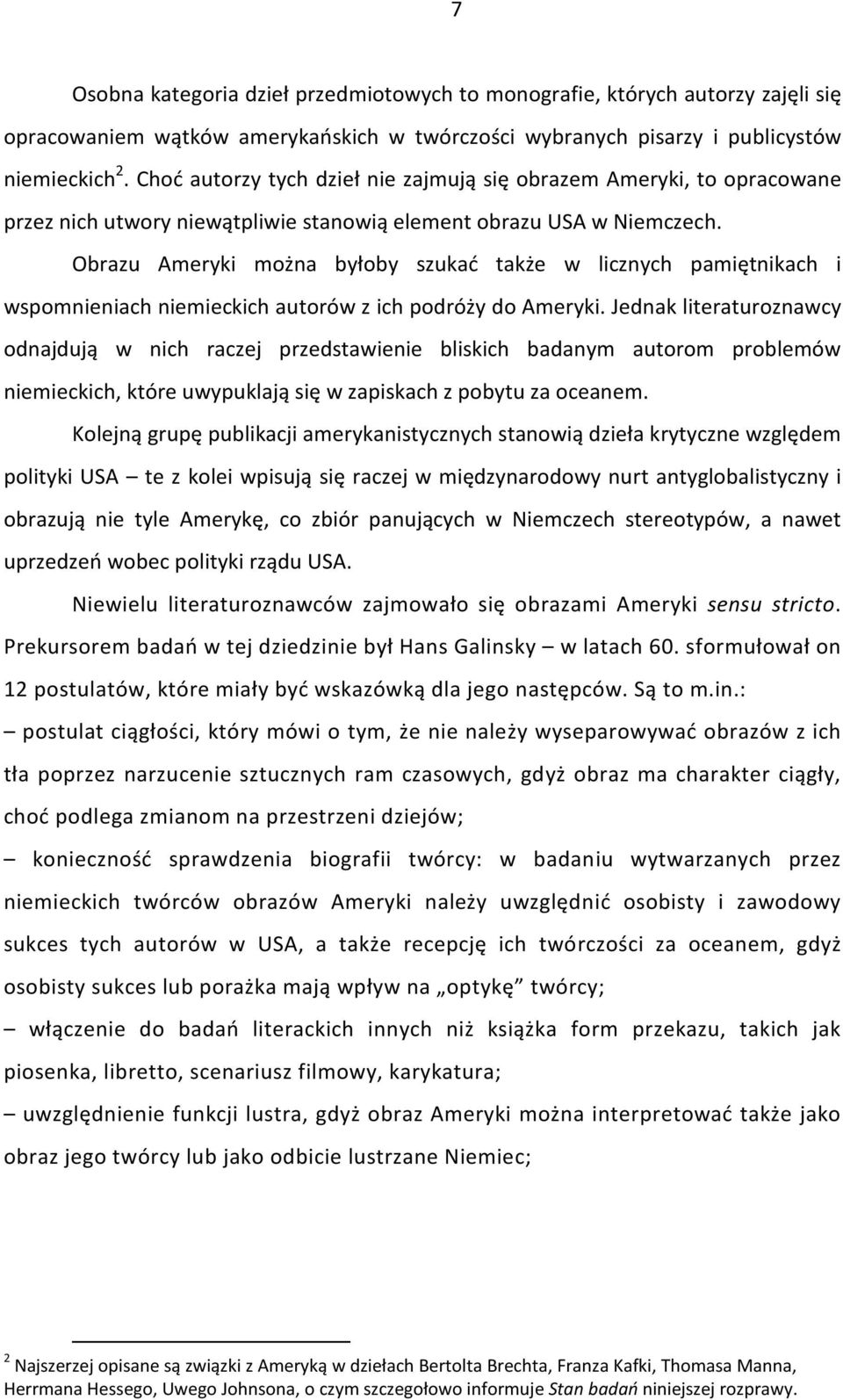 Obrazu Ameryki można byłoby szukać także w licznych pamiętnikach i wspomnieniach niemieckich autorów z ich podróży do Ameryki.