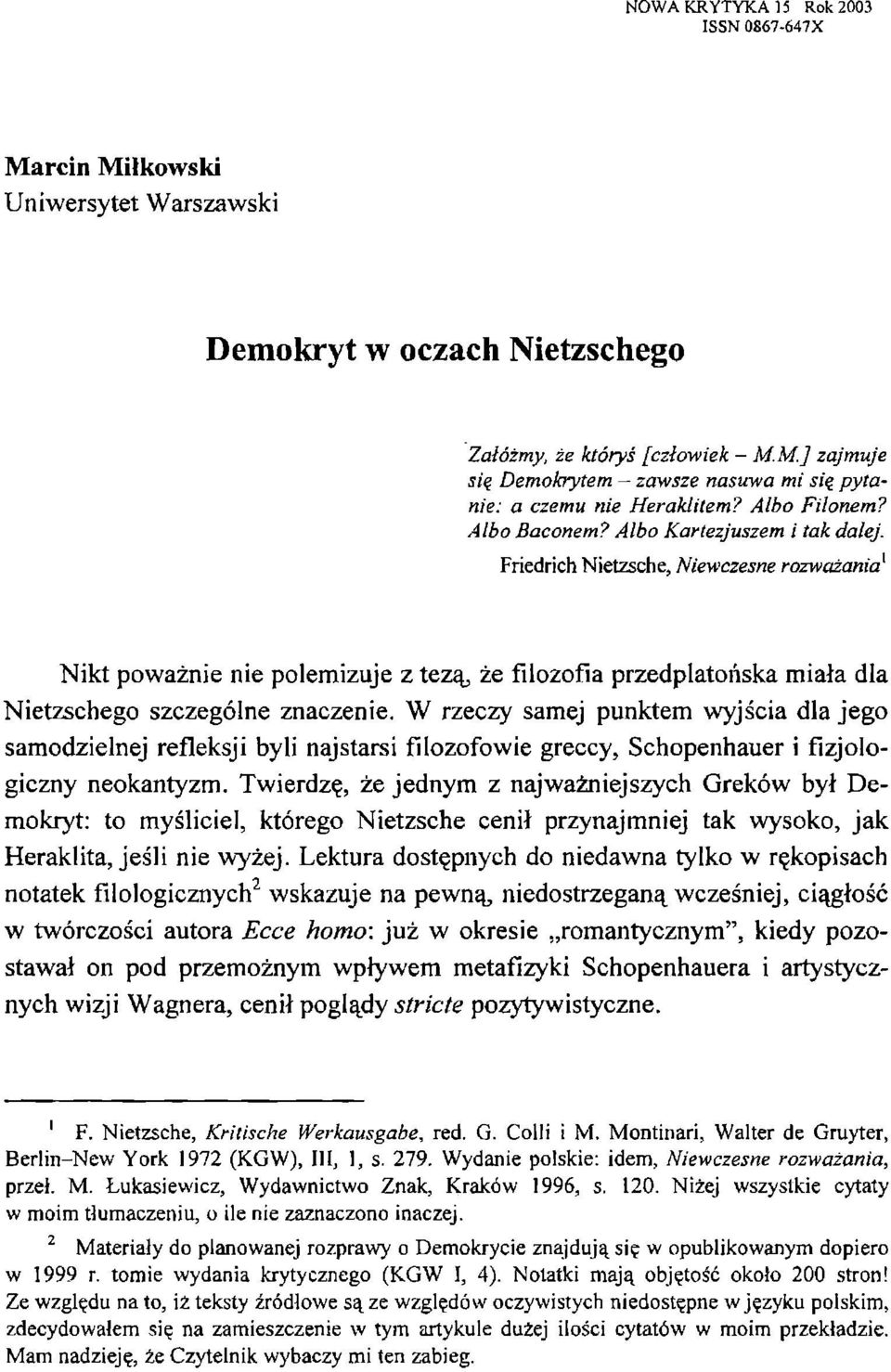 Friedrich Nietzsche, Niewczesne rozważania1 Nikt poważnie nie polemizuje z tezą, że filozofia przedpiatońska miała dla Nietzschego szczególne znaczenie.