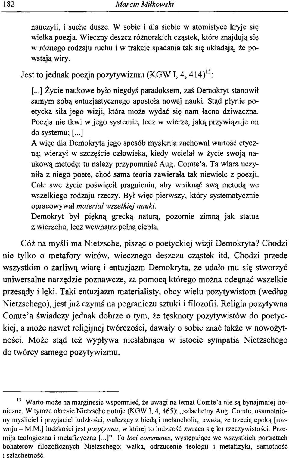 ..] Życie naukowe było niegdyś paradoksem, zaś Demokryt stanowił samym sobą entuzjastycznego apostoła nowej nauki. Stąd plynie poetycka siła jego wizji, która może wydać się nam łacno dziwaczna.