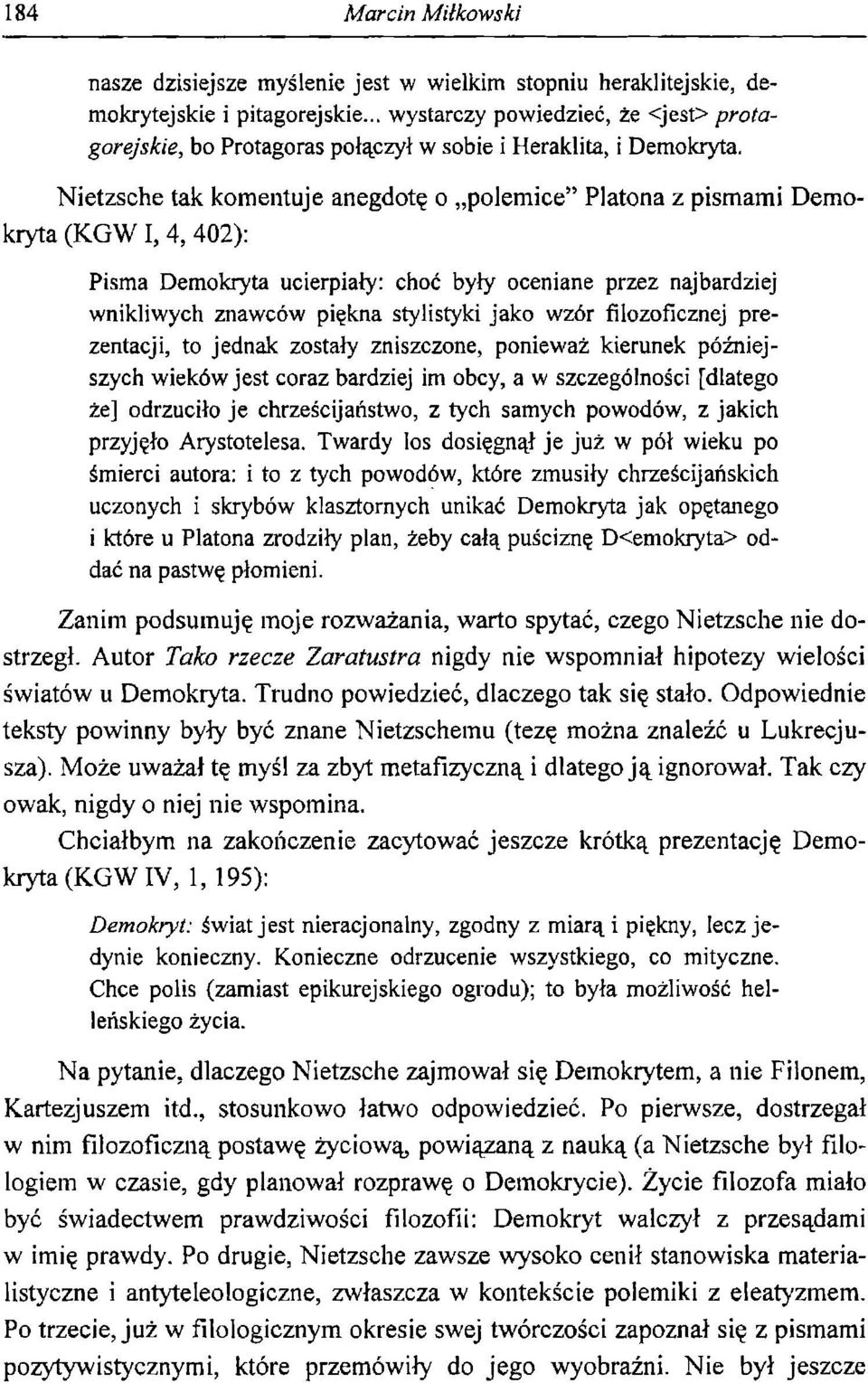 Nietzsche tak komentuje anegdotę o polemice Platona z pismami Demokryta (KGW 1, 4, 402): dostrzegł.