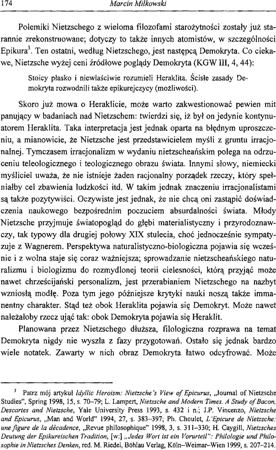 Ścisłe zasady Demokryta rozwodnili także epikurejczycy (możliwości).