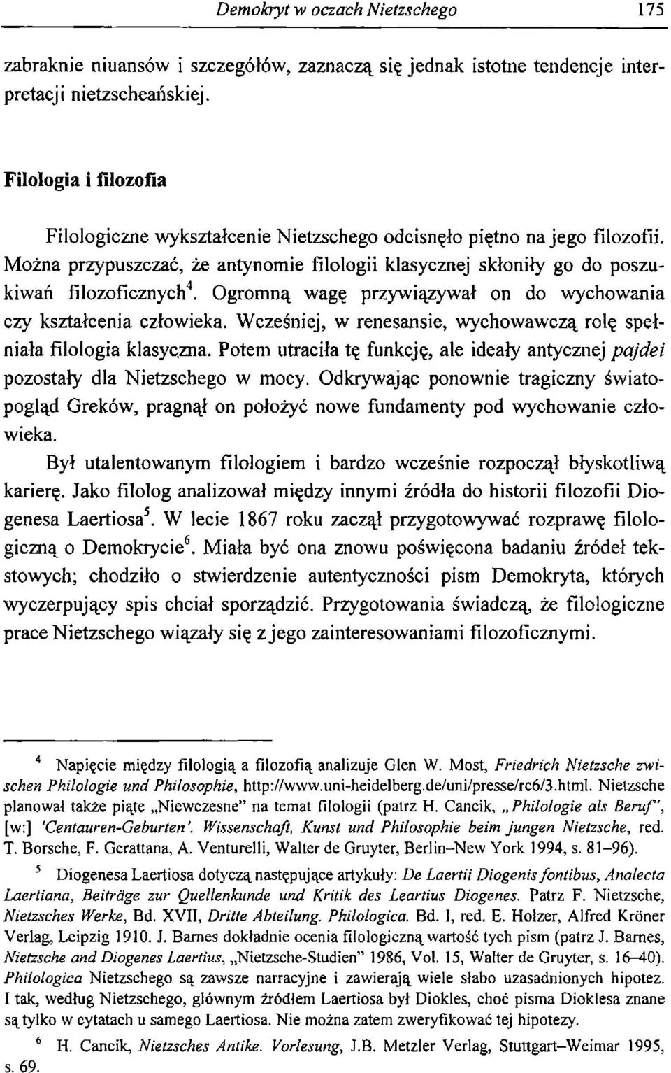 Ogromną wagę przywiązywał on do wychowania czy kształcenia człowieka. Wcześniej, w renesansie, wychowawczą rolę spełniała filologia klasyczna.