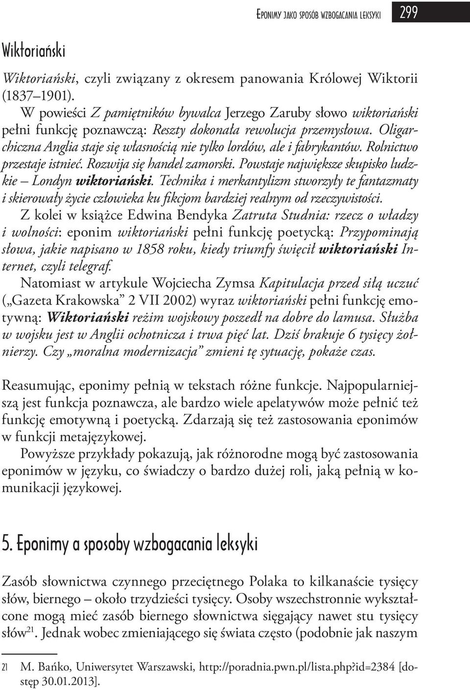 Oligarchiczna Anglia staje się własnością nie tylko lordów, ale i fabrykantów. Rolnictwo przestaje istnieć. Rozwija się handel zamorski. Powstaje największe skupisko ludzkie Londyn wiktoriański.