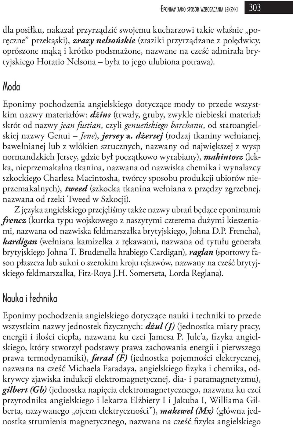 Moda Eponimy pochodzenia angielskiego dotyczące mody to przede wszystkim nazwy materiałów: dżins (trwały, gruby, zwykle niebieski materiał; skrót od nazwy jean fustian, czyli genueńskiego barchanu,