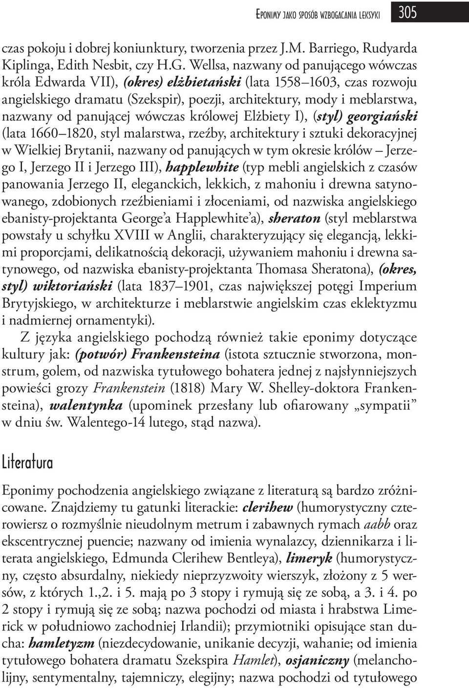 Wellsa, nazwany od panującego wówczas króla Edwarda VII), (okres) elżbietański (lata 1558 1603, czas rozwoju angielskiego dramatu (Szekspir), poezji, architektury, mody i meblarstwa, nazwany od