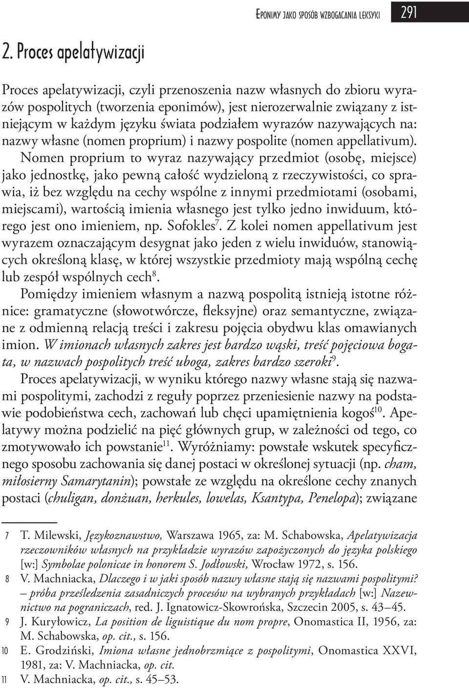 podziałem wyrazów nazywających na: nazwy własne (nomen proprium) i nazwy pospolite (nomen appellativum).