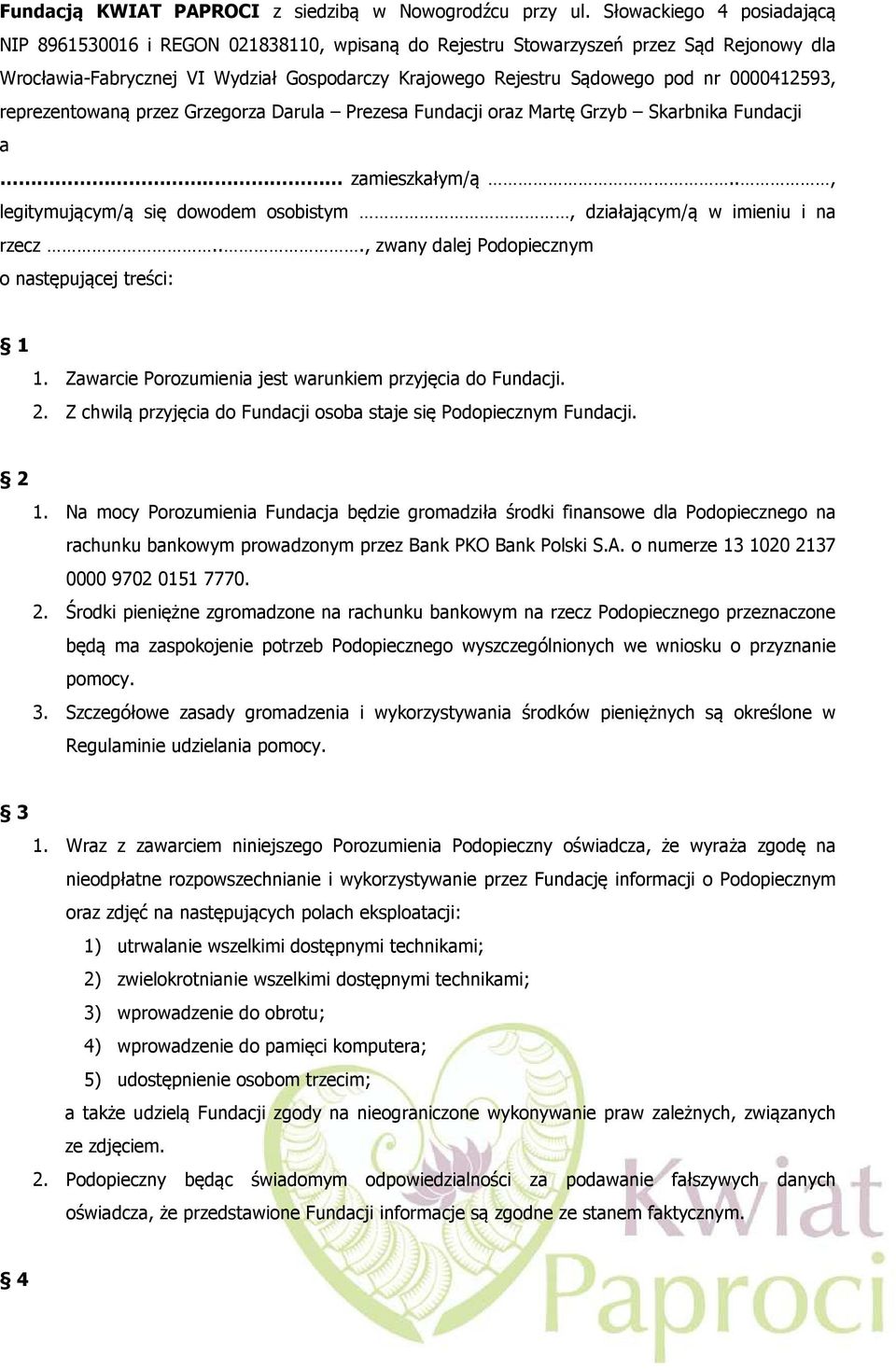 0000412593, reprezentowaną przez Grzegorza Darula Prezesa Fundacji oraz Martę Grzyb Skarbnika Fundacji a.. zamieszkałym/ą.., legitymującym/ą się dowodem osobistym, działającym/ą w imieniu i na rzecz.