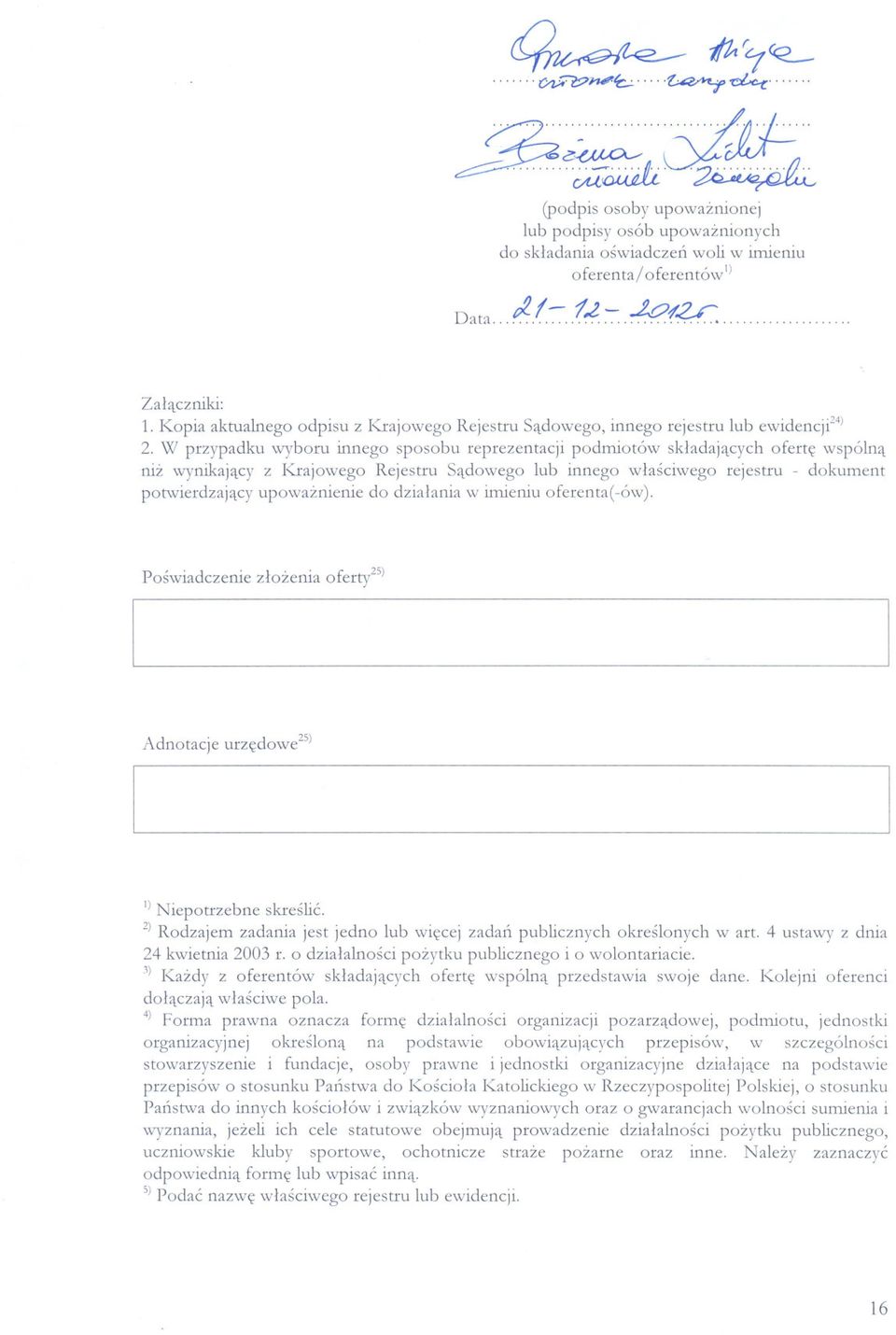 W przypadku wyboru innego sposobu reprezentacji podmiotów skladajacych oferte wspólna niz wynikajacy z Krajowego Rejestru Sadowego lub innego wlasciwego rejestru - dokument potwierdzajacy