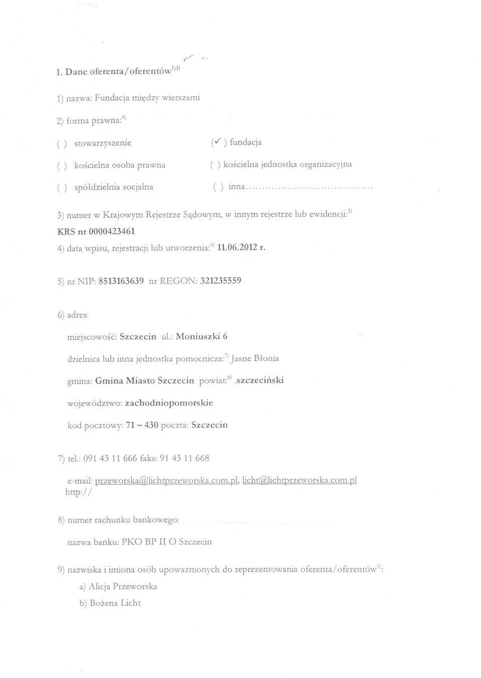 .. 3) numer w Krajowym Rejestrze Sadowym, w innym rejestrze lub ewidencji:5) KRS nr 0000423461 4) data wpisu, rejestracji lub utworzenia:(,) 11.06.2012 r.