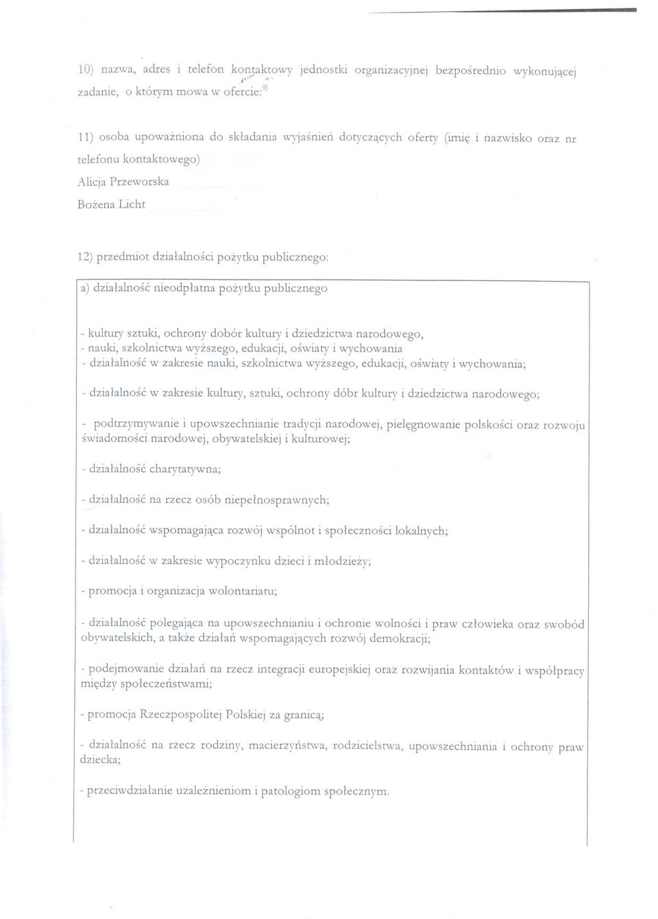 dzialalnosci pozytku publicznego: a) dzialalnosc nieodplatna pozytku publicznego - kultury sztuki, ochrony dobór kultury i dziedzictwa narodowego, - nauki, szkolnictwa wyzszego, edukacji, oswiaty i