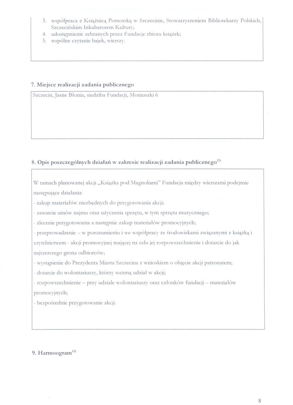 Opis poszczególnych dzialan w zakresie realizacji zadania publicznego12) W ramach planowanej akcji "Ksiazka pod Magnoliami" Fundacja miedzy wierszami podejmie nastepujace dzialania: - zakup