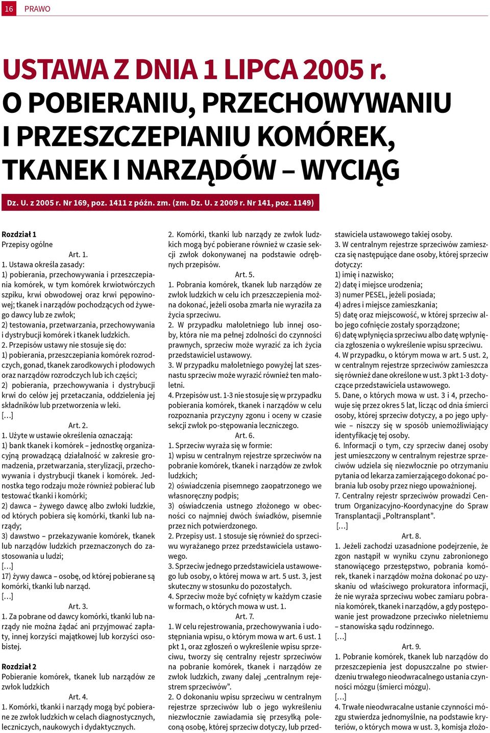 pępowinowej; tkanek i narządów pochodzących od żywego dawcy lub ze zwłok; 2)