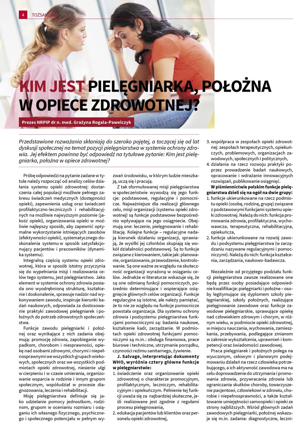 Jej efektem powinna być odpowiedź na tytułowe pytanie: Kim jest pielęgniarka, położna w opiece zdrowotnej?