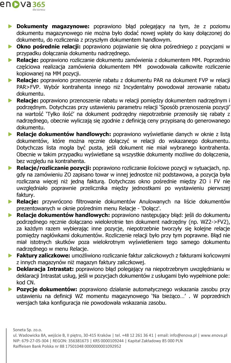 Relacje: poprawiono rozliczanie dokumentu zamówienia z dokumentem MM. Poprzednio częściowa realizacja zamówienia dokumentem MM powodowała całkowite rozliczenie kopiowanej na MM pozycji.