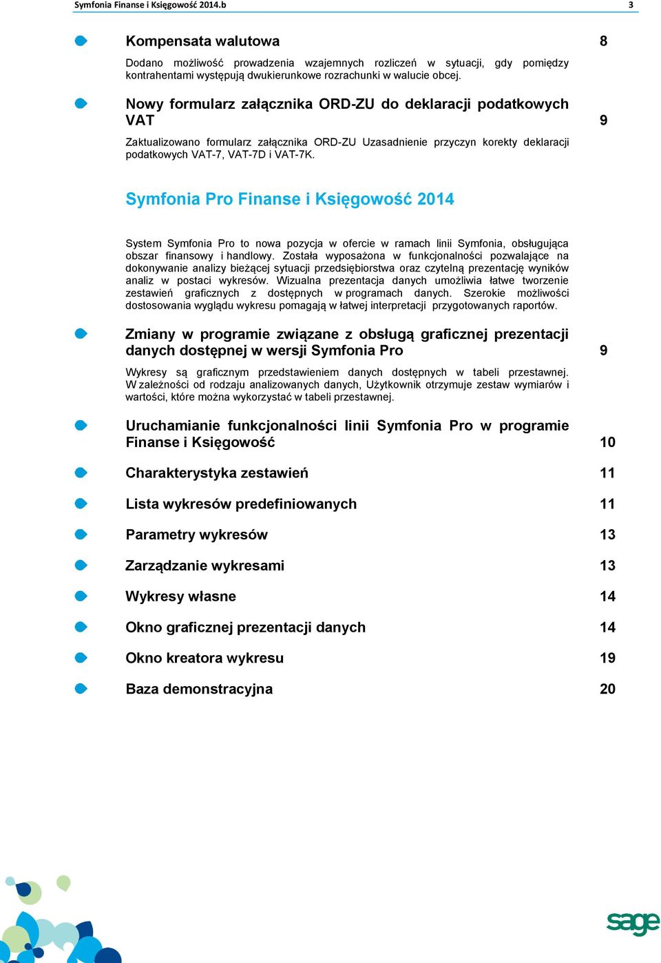 Nowy formularz załącznika ORD-ZU do deklaracji podatkowych VAT 9 Zaktualizowano formularz załącznika ORD-ZU Uzasadnienie przyczyn korekty deklaracji podatkowych VAT-7, VAT-7D i VAT-7K.