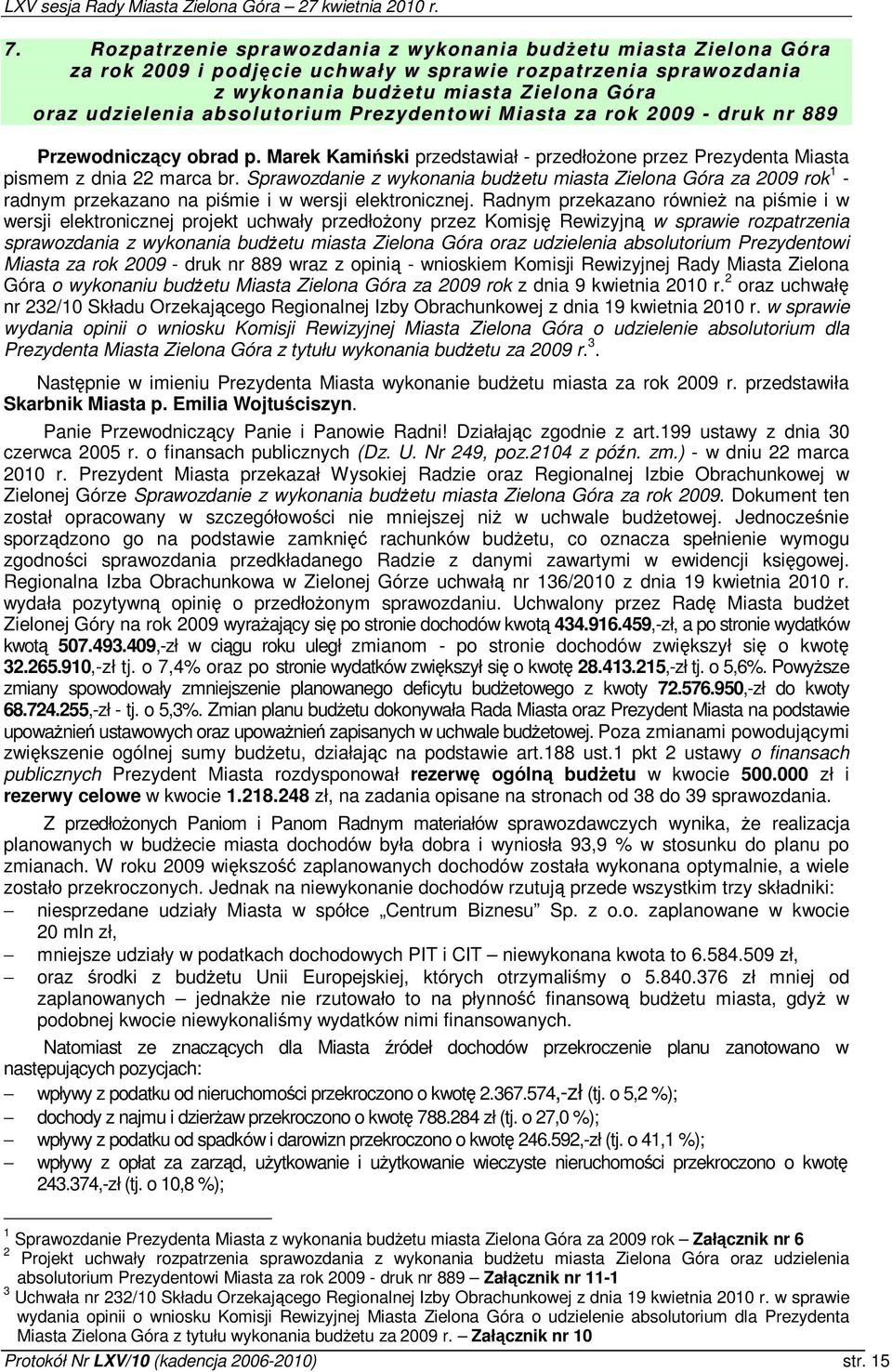 Sprawozdanie z wykonania budetu miasta Zielona Góra za 2009 rok 1 - radnym przekazano na pimie i w wersji elektronicznej.