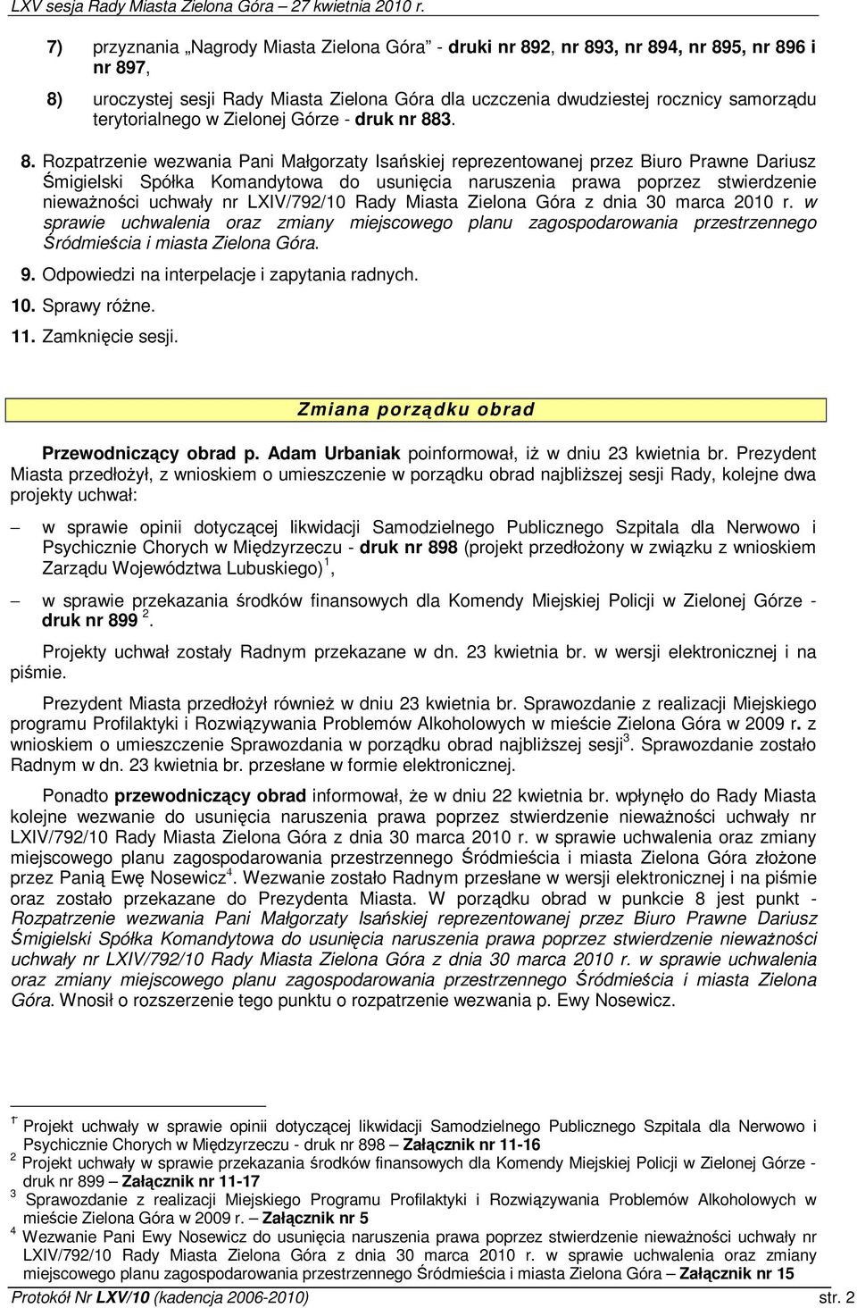 3. 8. Rozpatrzenie wezwania Pani Małgorzaty Isaskiej reprezentowanej przez Biuro Prawne Dariusz migielski Spółka Komandytowa do usunicia naruszenia prawa poprzez stwierdzenie niewanoci uchwały nr