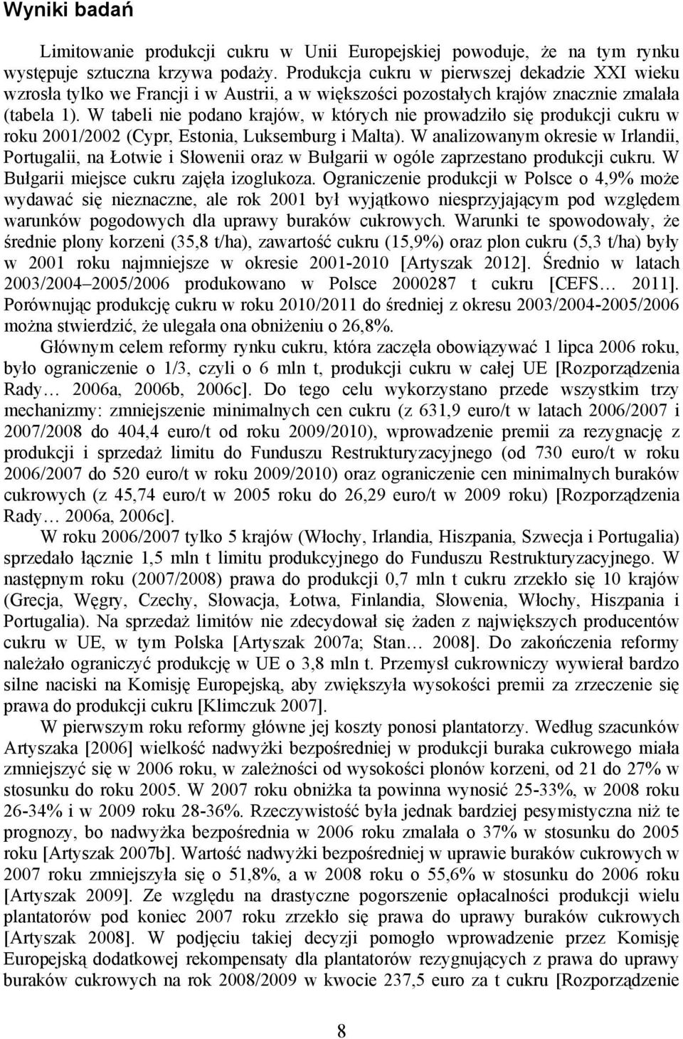 W tabeli nie podano krajów, w których nie prowadziło się produkcji cukru w roku 2001/2002 (Cypr, Estonia, Luksemburg i Malta).