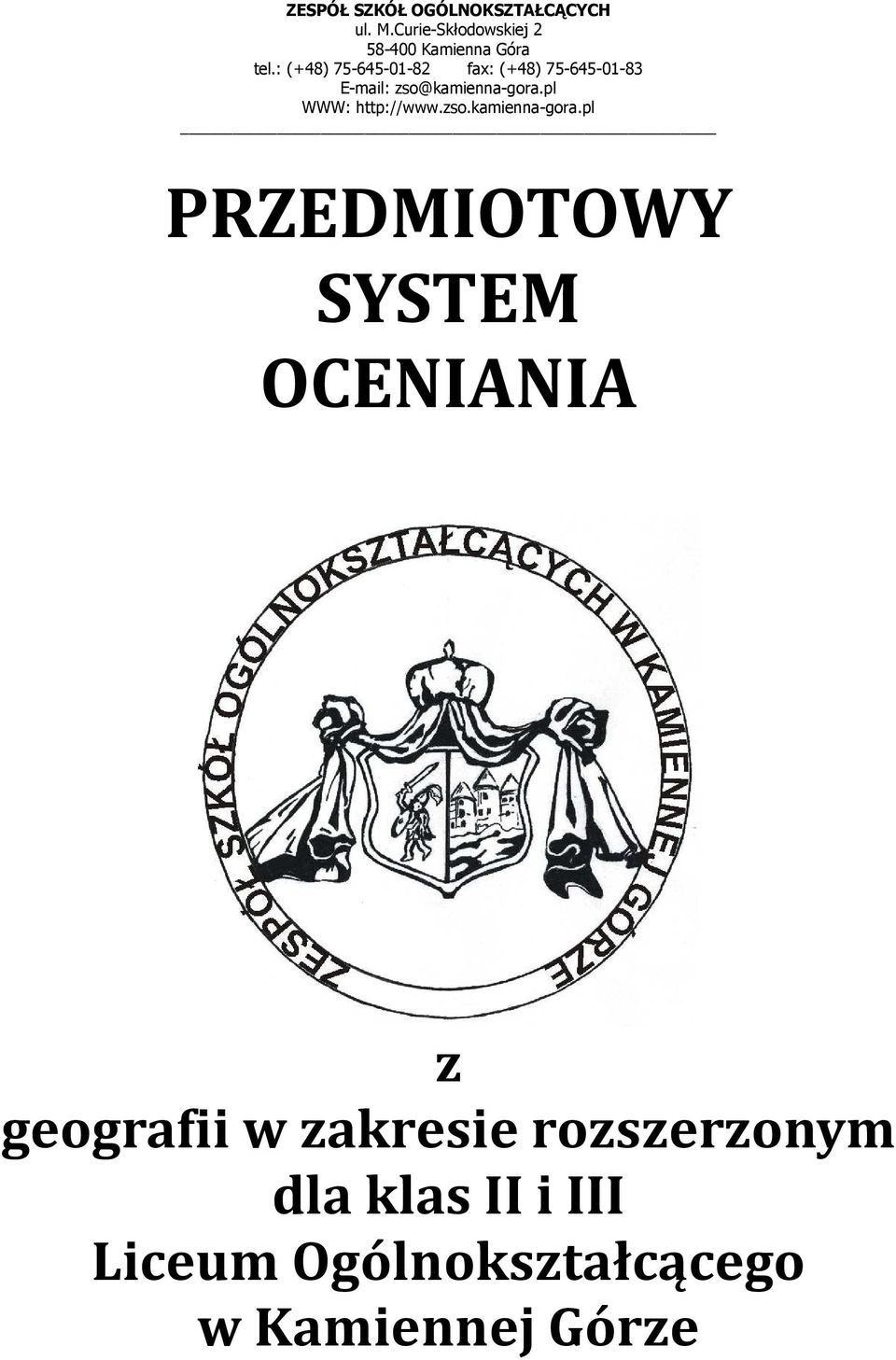 : (+48) 75-645-01-82 fax: (+48) 75-645-01-83 E-mail: zso@kamienna-gora.